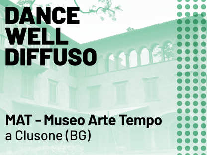 Dance Well Diffuso al MAT - Museo Arte Tempo